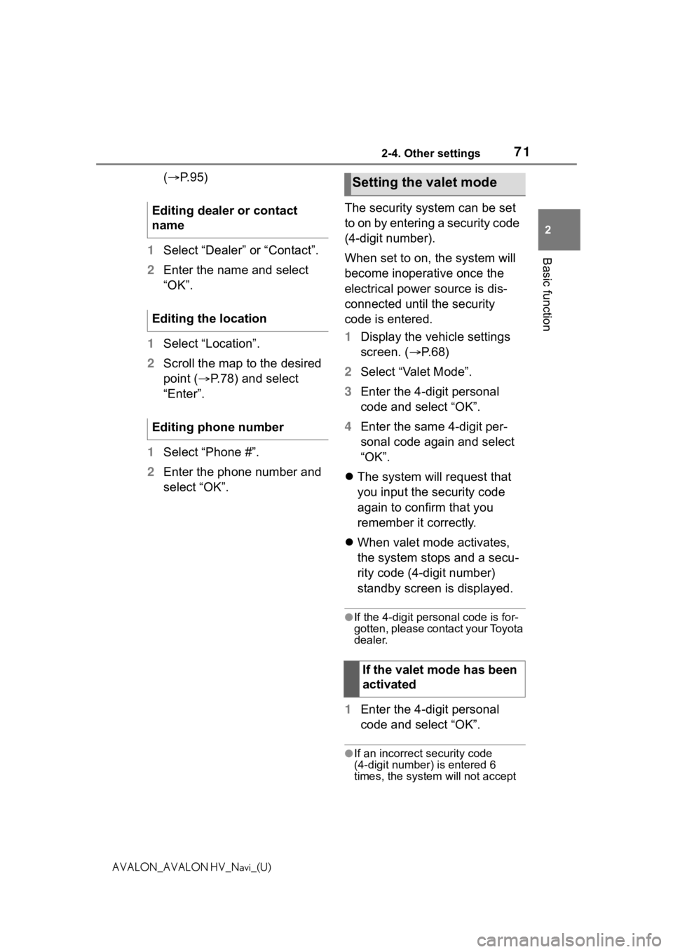 TOYOTA AVALON 2021 Accessories, Audio & Navigation (in English) 712-4. Other settings
2
Basic function
AVALON_AVALON HV_Navi_(U)
(P. 9 5 )
1 Select “Dealer” or “Contact”.
2 Enter the name and select
“OK”.
1 Select “Location”.
2 Scroll the map t TOYOTA AVALON 2021 Accessories, Audio & Navigation (in English) 712-4. Other settings
2
Basic function
AVALON_AVALON HV_Navi_(U)
(P. 9 5 )
1 Select “Dealer” or “Contact”.
2 Enter the name and select
“OK”.
1 Select “Location”.
2 Scroll the map t