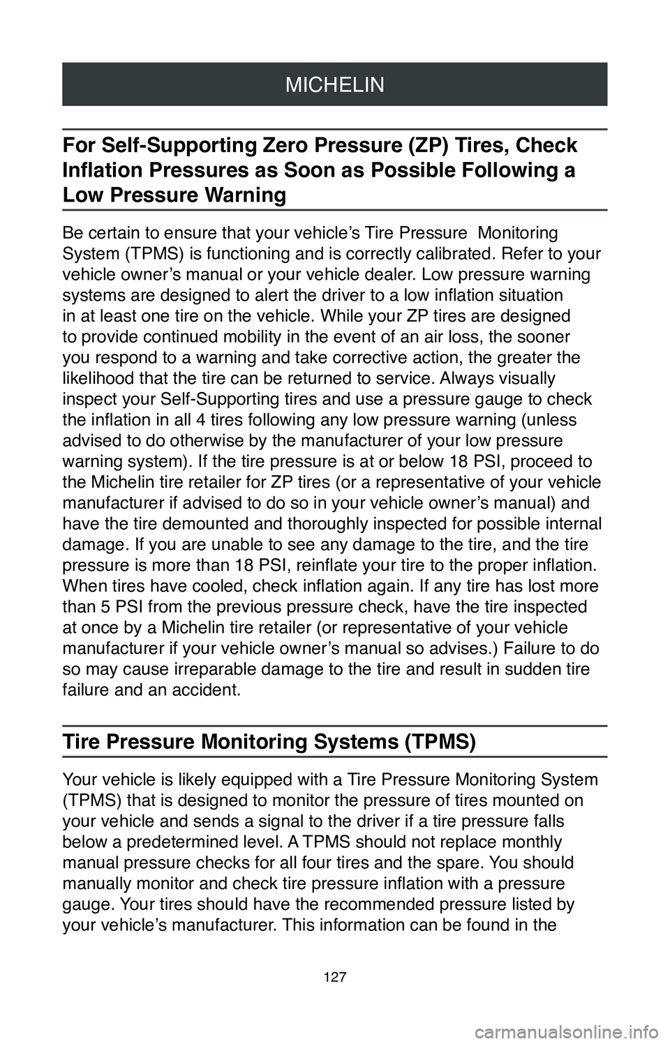 TOYOTA AVALON HYBRID 2020  Warranties & Maintenance Guides (in English) MICHELIN
127
For Self-Supporting Zero Pressure (ZP) Tires, Check 
Inflation Pressures as Soon as Possible Following a 
Low Pressure Warning
Be certain to ensure that your vehicle’s Tire Pressure  Mo