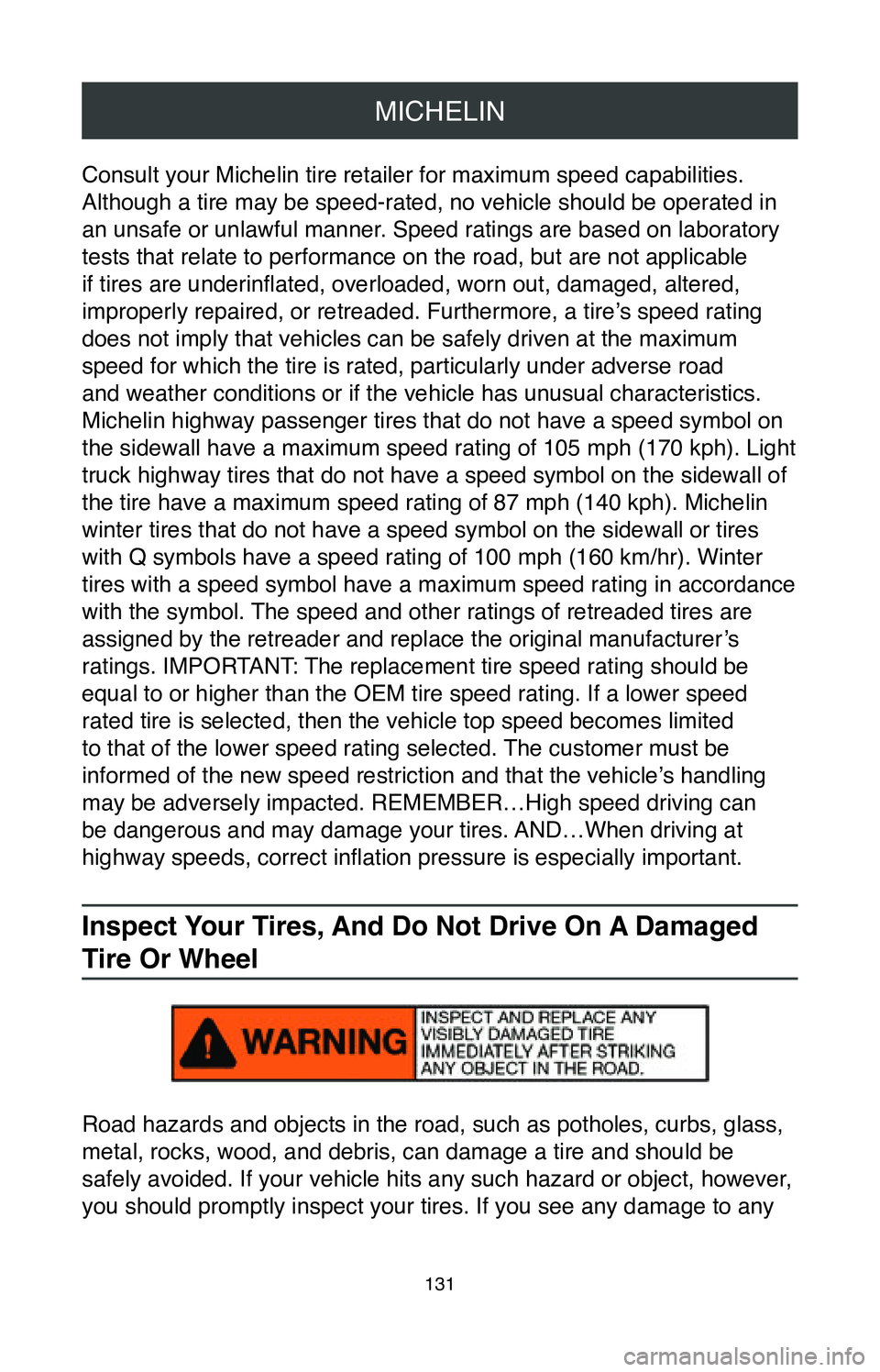 TOYOTA AVALON HYBRID 2020  Warranties & Maintenance Guides (in English) MICHELIN
131
Consult your Michelin tire retailer for maximum speed capabilities. 
Although a tire may be speed-rated, no vehicle should be operated in 
an unsafe or unlawful manner. Speed ratings are 
