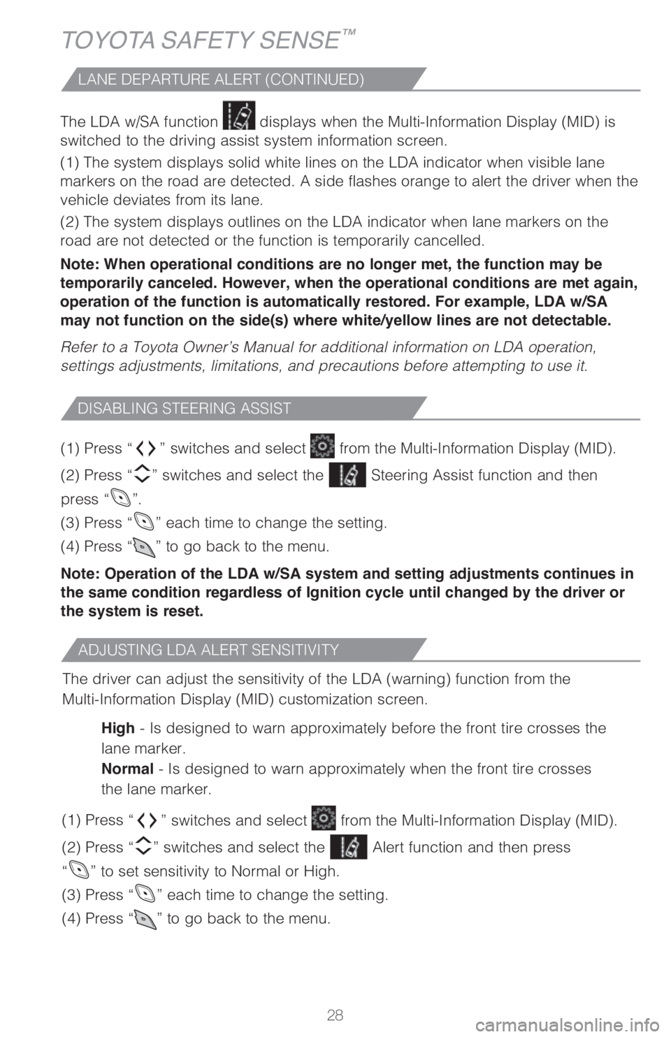 TOYOTA C-HR 2019  Owners Manual (in English) 28
The LDA w/SA function 
 displays when the Multi-Information Display (MID) is 
switched to the driving assist system information screen.
(1) The system displays solid white lines on the LDA indicato