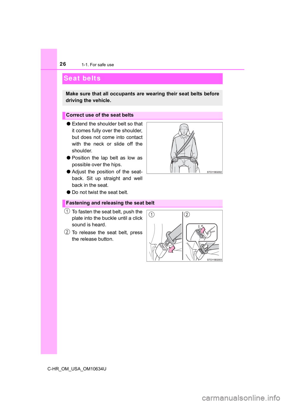 TOYOTA C-HR 2020  Owners Manual (in English) 261-1. For safe use
C-HR_OM_USA_OM10634U
Seat belts
●Extend the shoulder belt so that
it comes fully over the shoulder,
but  does  not  come  into  contact
with the neck or slide off the
shoulder.
