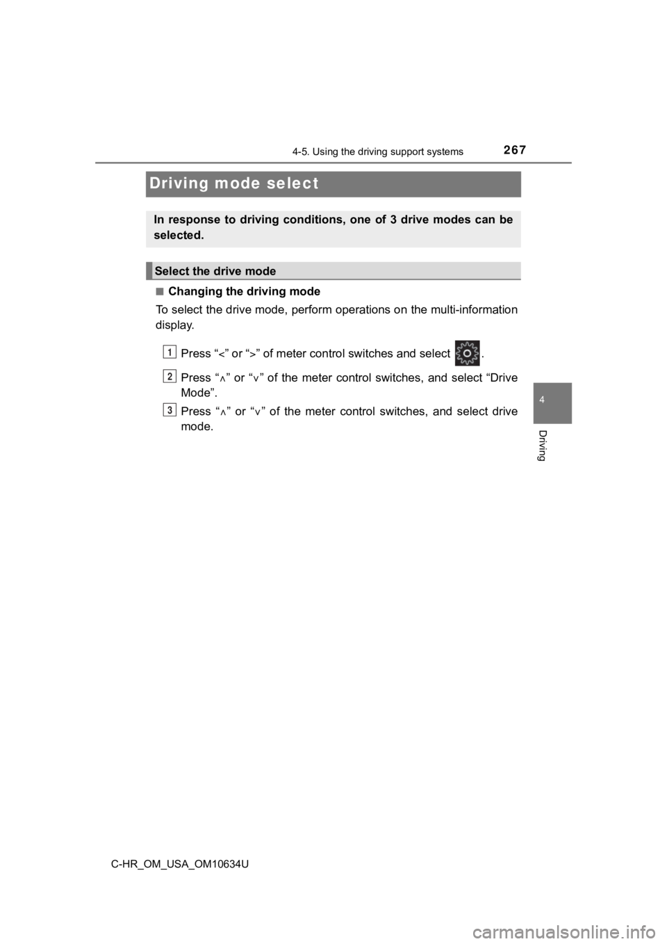 TOYOTA C-HR 2020  Owners Manual (in English) 2674-5. Using the driving support systems
4
Driving
C-HR_OM_USA_OM10634U
Driving mode select
■Changing the driving mode
To select the drive mode, perform operations on the multi-infor mation
display