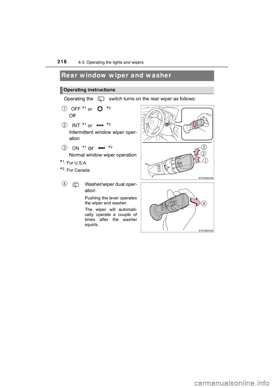 TOYOTA C-HR 2021  Owners Manual (in English) 2184-3. Operating the lights and wipers
C-HR_OM_USA_OM10684U
Rear window wiper and washer
Operating the   switch turns on the rear wiper as follows:
*1 or *2
Off
*1 or *2
Intermittent  window wiper  o