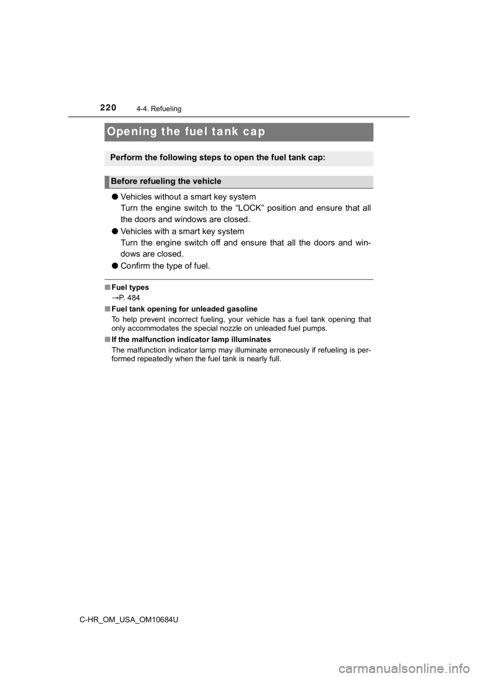 TOYOTA C-HR 2021  Owners Manual (in English) 2204-4. Refueling
C-HR_OM_USA_OM10684U
Opening the fuel tank cap
●Vehicles without a smart key system
Turn  the  engine  switch  to  the  “LOCK”  position  and  ensure  that  a ll
the doors and 