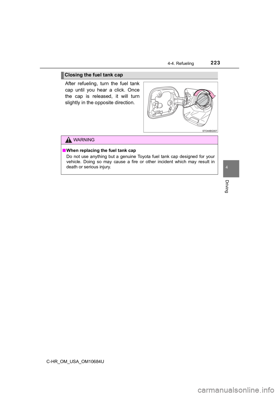 TOYOTA C-HR 2021  Owners Manual (in English) 2234-4. Refueling
4
Driving
C-HR_OM_USA_OM10684U
After  refueling,  turn  the  fuel  tank
cap  until  you  hear  a  click.  Once
the  cap  is  released,  it  will  turn
slightly in the opposite direct