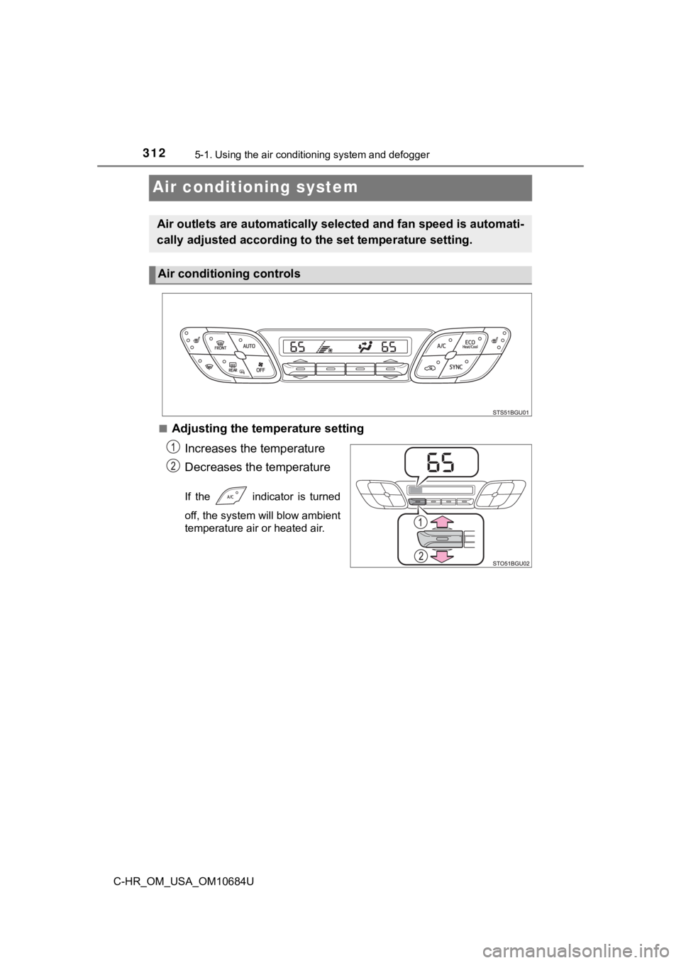 TOYOTA C-HR 2021  Owners Manual (in English) 3125-1. Using the air conditioning system and defogger
C-HR_OM_USA_OM10684U
Air conditioning system
■Adjusting the temperature setting
Increases the temperature
Decreases the temperature
If  the    