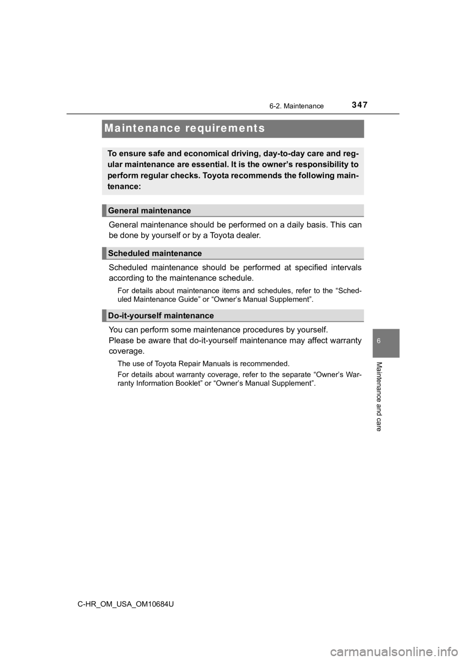 TOYOTA C-HR 2021 Owners Manual (in English) 3476-2. Maintenance
6
Maintenance and care
C-HR_OM_USA_OM10684U
Maintenance requirements
General maintenance should be performed on a daily basis. This can
be done by yourself or by a Toyota dealer.
S TOYOTA C-HR 2021 Owners Manual (in English) 3476-2. Maintenance
6
Maintenance and care
C-HR_OM_USA_OM10684U
Maintenance requirements
General maintenance should be performed on a daily basis. This can
be done by yourself or by a Toyota dealer.
S