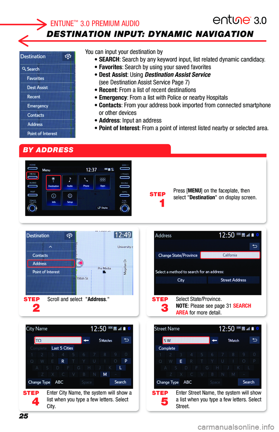 TOYOTA CAMRY 2019 Accessories, Audio & Navigation (in English) 25
DESTINATION INPUT: DYNAMIC NAVIGATION
You can input your destination by
• SEARCH: Search by any keyword input, list related dynamic candidacy.
• Favorites: Search by using your saved favorit TOYOTA CAMRY 2019 Accessories, Audio & Navigation (in English) 25
DESTINATION INPUT: DYNAMIC NAVIGATION
You can input your destination by
• SEARCH: Search by any keyword input, list related dynamic candidacy.
• Favorites: Search by using your saved favorit