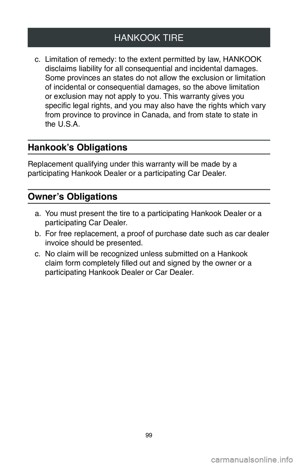 TOYOTA CAMRY 2020 Warranties & Maintenance Guides (in English) HANKOOK TIRE
99
c. Limitation of remedy: to the extent permitted by law, HANKOOK
disclaims liability for all consequential and incidental damages.
Some provinces an states do not allow the exclusion TOYOTA CAMRY 2020 Warranties & Maintenance Guides (in English) HANKOOK TIRE
99
c. Limitation of remedy: to the extent permitted by law, HANKOOK
disclaims liability for all consequential and incidental damages.
Some provinces an states do not allow the exclusion