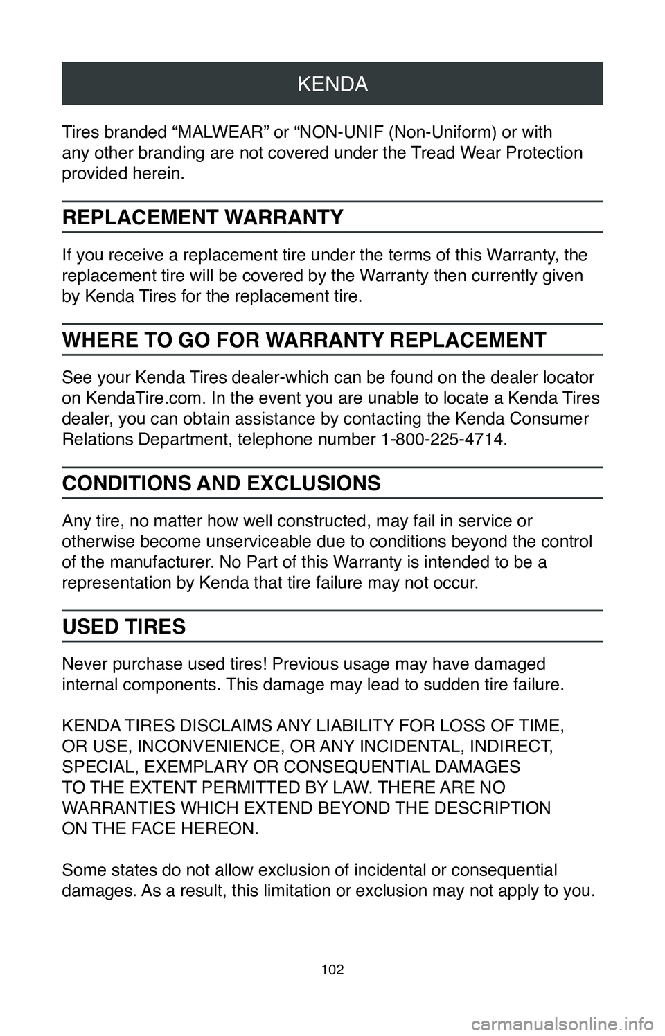 TOYOTA CAMRY 2020 Warranties & Maintenance Guides (in English) KENDA
102
Tires branded “MALWEAR” or “NON-UNIF (Non-Uniform) or with
any other branding are not covered under the Tread Wear Protection
provided herein.
REPLACEMENT WARRANTY
If you receive a r TOYOTA CAMRY 2020 Warranties & Maintenance Guides (in English) KENDA
102
Tires branded “MALWEAR” or “NON-UNIF (Non-Uniform) or with
any other branding are not covered under the Tread Wear Protection
provided herein.
REPLACEMENT WARRANTY
If you receive a r