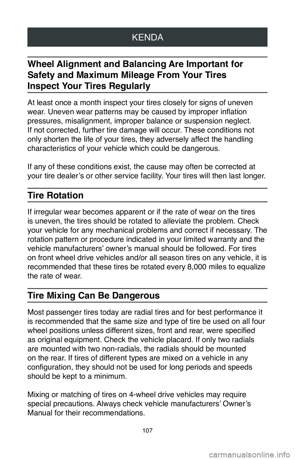 TOYOTA CAMRY 2020 Warranties & Maintenance Guides (in English) KENDA
107
Wheel Alignment and Balancing Are Important for
Safety and Maximum Mileage From Your Tires
Inspect Your Tires Regularly
At least once a month inspect your tires closely for signs of uneven TOYOTA CAMRY 2020 Warranties & Maintenance Guides (in English) KENDA
107
Wheel Alignment and Balancing Are Important for
Safety and Maximum Mileage From Your Tires
Inspect Your Tires Regularly
At least once a month inspect your tires closely for signs of uneven