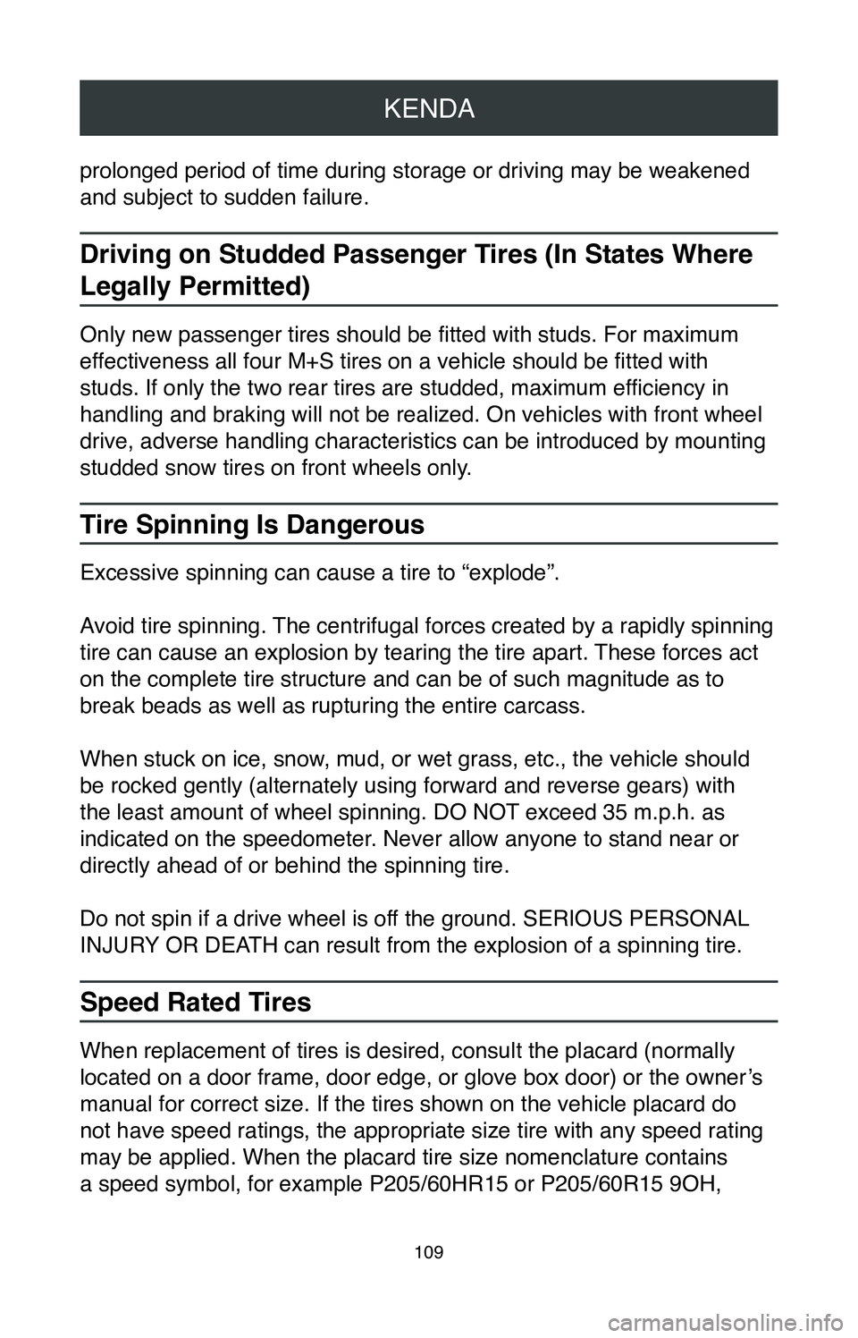 TOYOTA CAMRY 2020 Warranties & Maintenance Guides (in English) KENDA
109
prolonged period of time during storage or driving may be weakened
and subject to sudden failure.
Driving on Studded Passenger Tires (In States Where
Legally Permitted)
Only new passenger TOYOTA CAMRY 2020 Warranties & Maintenance Guides (in English) KENDA
109
prolonged period of time during storage or driving may be weakened
and subject to sudden failure.
Driving on Studded Passenger Tires (In States Where
Legally Permitted)
Only new passenger