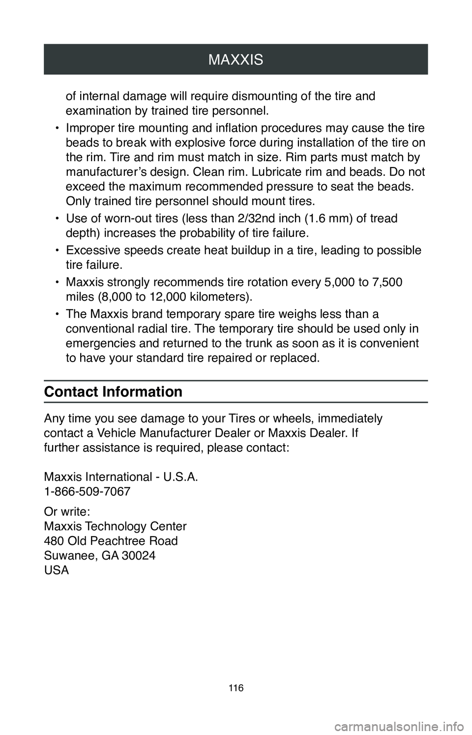 TOYOTA CAMRY 2020 Warranties & Maintenance Guides (in English) MAXXIS
11 6
of internal damage will require dismounting of the tire and
examination by trained tire personnel.
•
Improper tire mounting and inflation procedures may cause the tire
beads to break TOYOTA CAMRY 2020 Warranties & Maintenance Guides (in English) MAXXIS
11 6
of internal damage will require dismounting of the tire and
examination by trained tire personnel.
•
Improper tire mounting and inflation procedures may cause the tire
beads to break