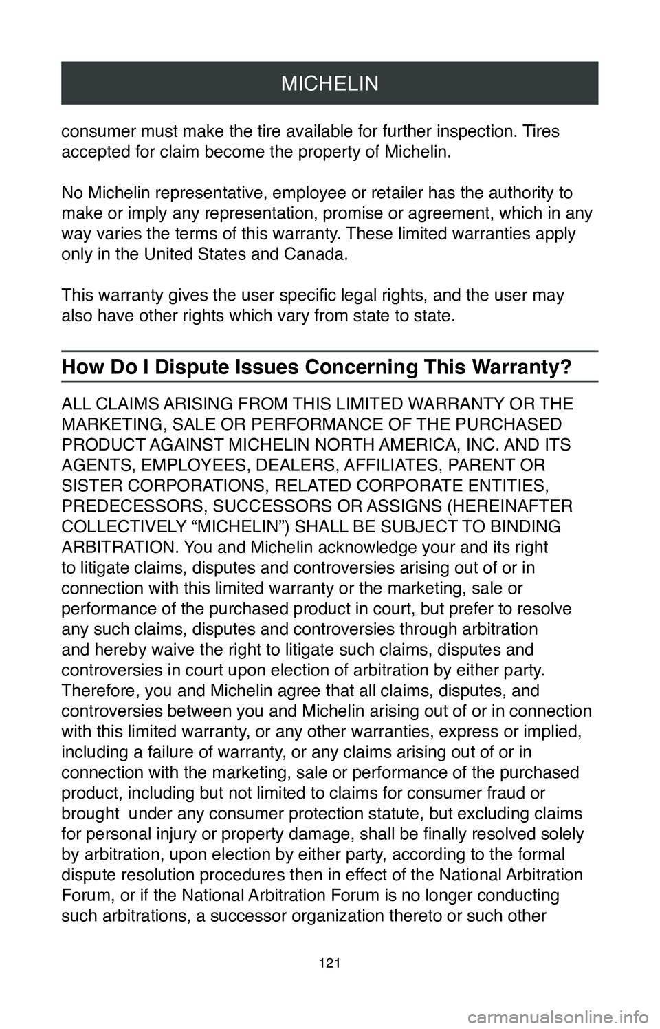 TOYOTA CAMRY 2020 Warranties & Maintenance Guides (in English) MICHELIN
121
consumer must make the tire available for further inspection. Tires
accepted for claim become the property of Michelin.
No Michelin representative, employee or retailer has the authority TOYOTA CAMRY 2020 Warranties & Maintenance Guides (in English) MICHELIN
121
consumer must make the tire available for further inspection. Tires
accepted for claim become the property of Michelin.
No Michelin representative, employee or retailer has the authority