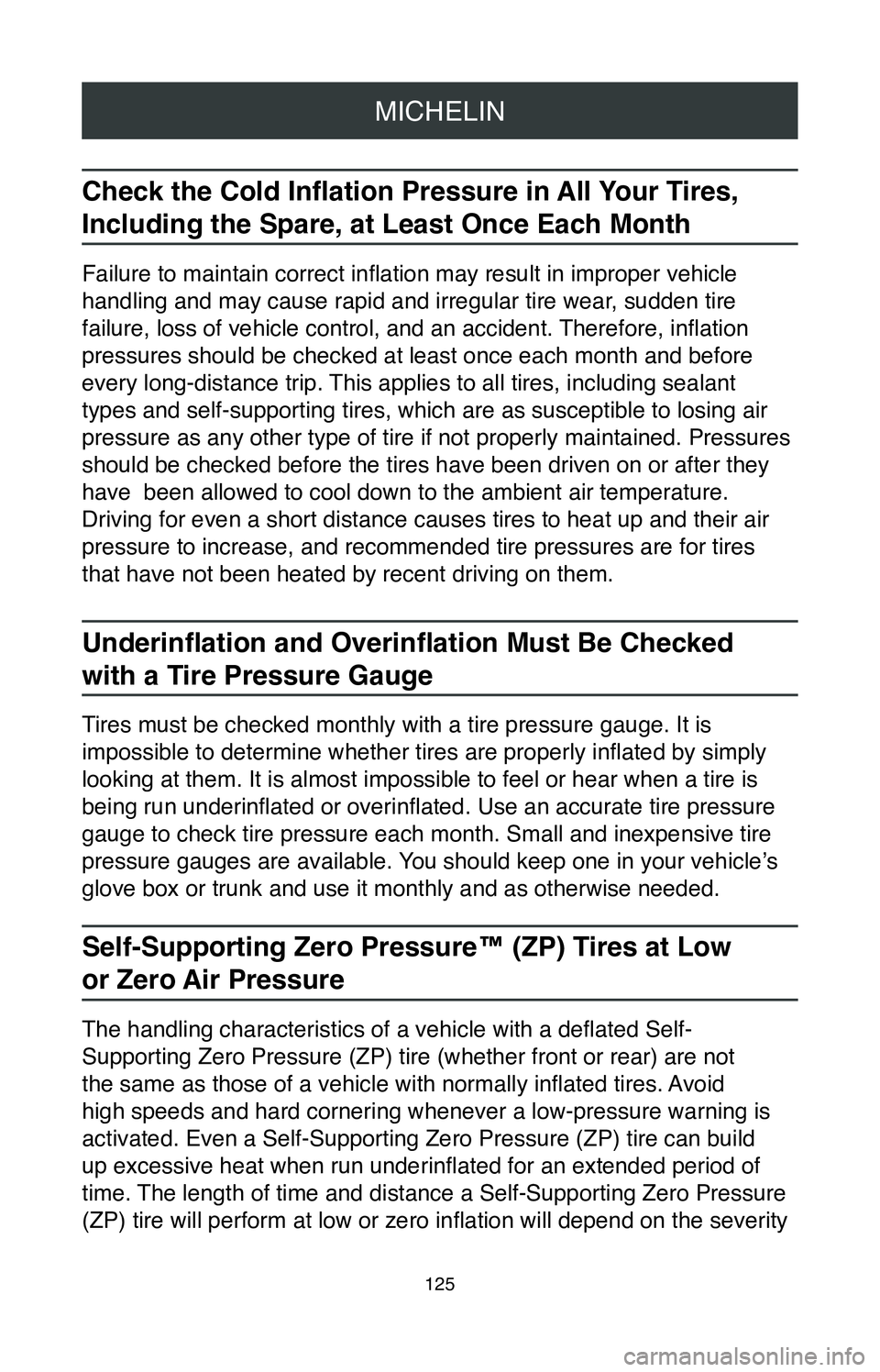 TOYOTA CAMRY 2020 Warranties & Maintenance Guides (in English) MICHELIN
125
Check the Cold Inflation Pressure in All Your Tires,
Including the Spare, at Least Once Each Month
Failure to maintain correct inflation may result in improper vehicle
handling and may TOYOTA CAMRY 2020 Warranties & Maintenance Guides (in English) MICHELIN
125
Check the Cold Inflation Pressure in All Your Tires,
Including the Spare, at Least Once Each Month
Failure to maintain correct inflation may result in improper vehicle
handling and may