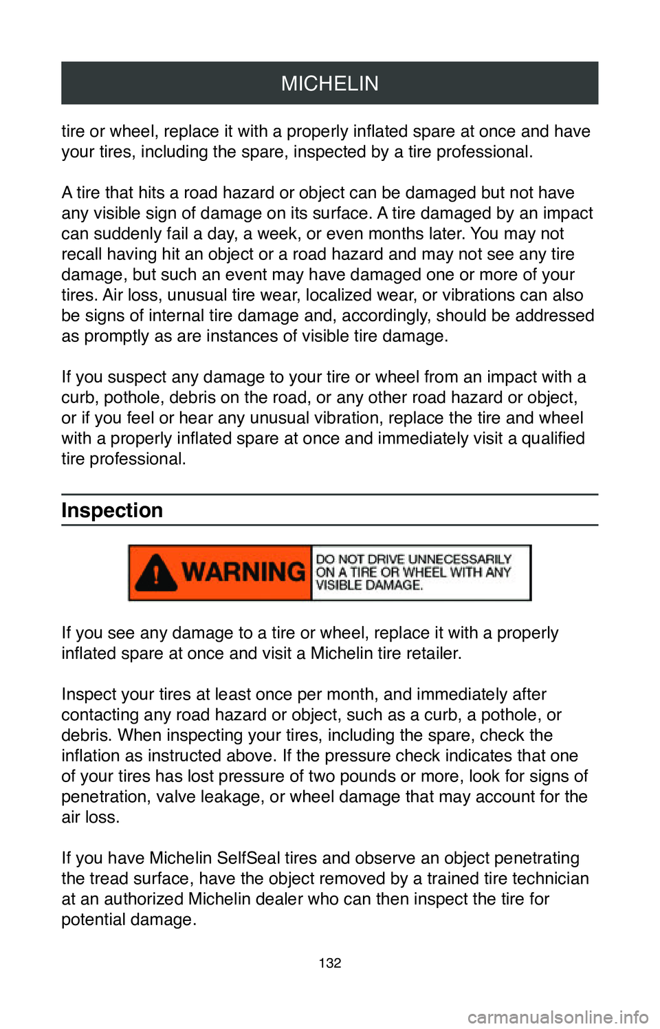 TOYOTA CAMRY 2020 Warranties & Maintenance Guides (in English) MICHELIN
132
tire or wheel, replace it with a properly inflated spare at once and have
your tires, including the spare, inspected by a tire professional.
A tire that hits a road hazard or object can TOYOTA CAMRY 2020 Warranties & Maintenance Guides (in English) MICHELIN
132
tire or wheel, replace it with a properly inflated spare at once and have
your tires, including the spare, inspected by a tire professional.
A tire that hits a road hazard or object can