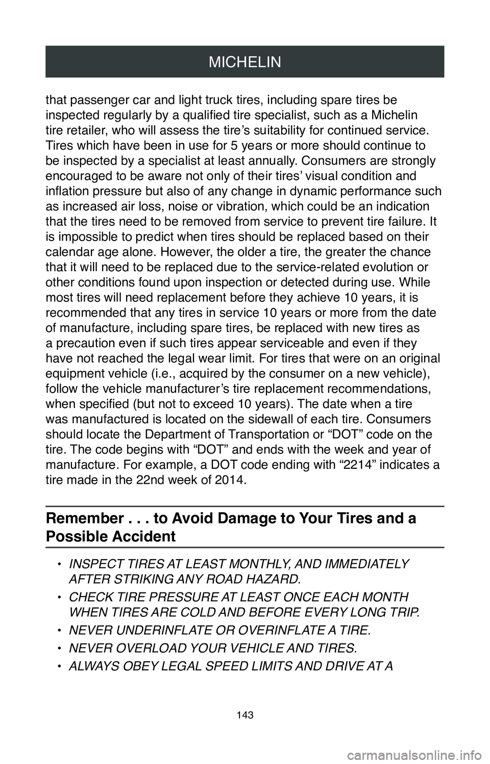 TOYOTA CAMRY 2020 Warranties & Maintenance Guides (in English) MICHELIN
143
that passenger car and light truck tires, including spare tires be
inspected regularly by a qualified tire specialist, such as a Michelin
tire retailer, who will assess the tire’s sui TOYOTA CAMRY 2020 Warranties & Maintenance Guides (in English) MICHELIN
143
that passenger car and light truck tires, including spare tires be
inspected regularly by a qualified tire specialist, such as a Michelin
tire retailer, who will assess the tire’s sui