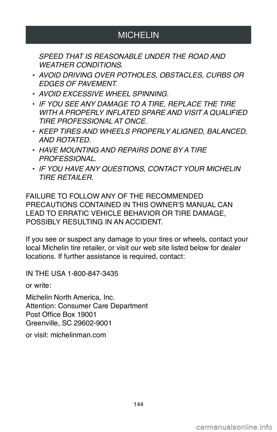 TOYOTA CAMRY 2020 Warranties & Maintenance Guides (in English) MICHELIN
144
SPEED THAT IS REASONABLE UNDER THE ROAD AND
WEATHER CONDITIONS.
•
AVOID DRIVING OVER POTHOLES, OBSTACLES, CURBS OR
EDGES OF PAVEMENT.
•
AVOID EXCESSIVE WHEEL SPINNING.
•
IF YOU TOYOTA CAMRY 2020 Warranties & Maintenance Guides (in English) MICHELIN
144
SPEED THAT IS REASONABLE UNDER THE ROAD AND
WEATHER CONDITIONS.
•
AVOID DRIVING OVER POTHOLES, OBSTACLES, CURBS OR
EDGES OF PAVEMENT.
•
AVOID EXCESSIVE WHEEL SPINNING.
•
IF YOU