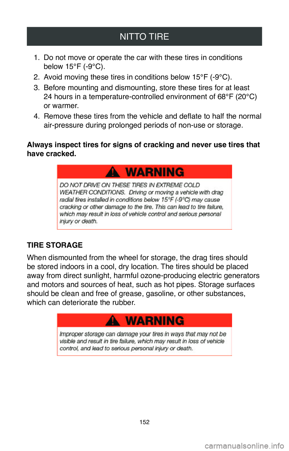TOYOTA CAMRY 2020  Warranties & Maintenance Guides (in English) NITTO TIRE
152
1. Do not move or operate the car with these tires in conditions 
below 15°F (-9°C).
2.
 Avoid moving these tires in conditions below 15°F (-9°C).
3.
 Before mounting and dismountin