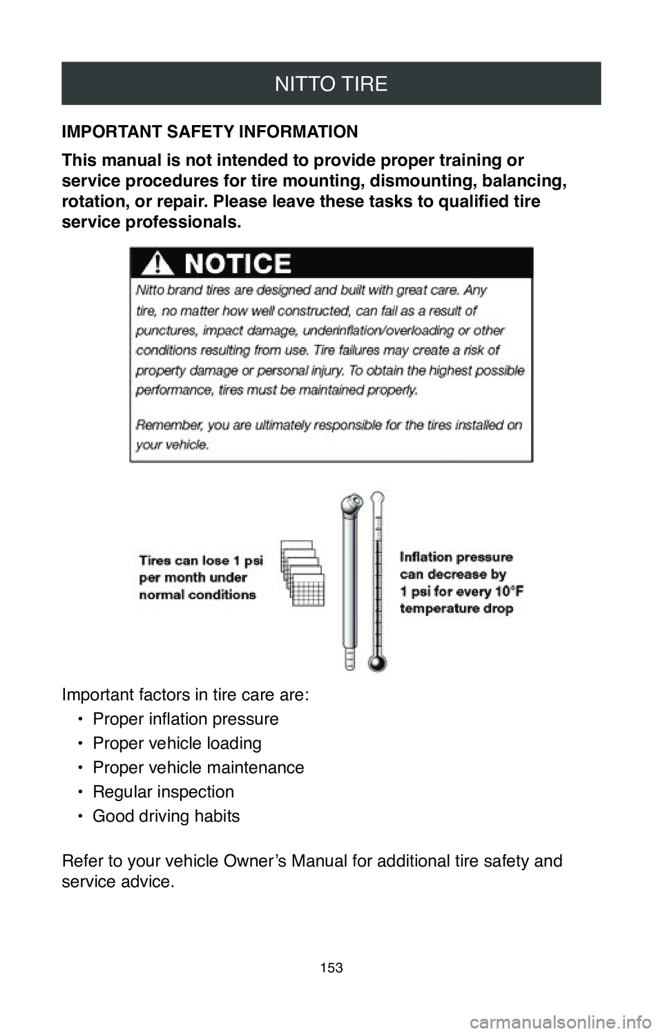 TOYOTA CAMRY 2020  Warranties & Maintenance Guides (in English) NITTO TIRE
153
IMPORTANT SAFETY INFORMATION
This manual is not intended to provide proper training or  
service procedures for tire mounting, dismounting, balancing, 
rotation, or repair. Please leave