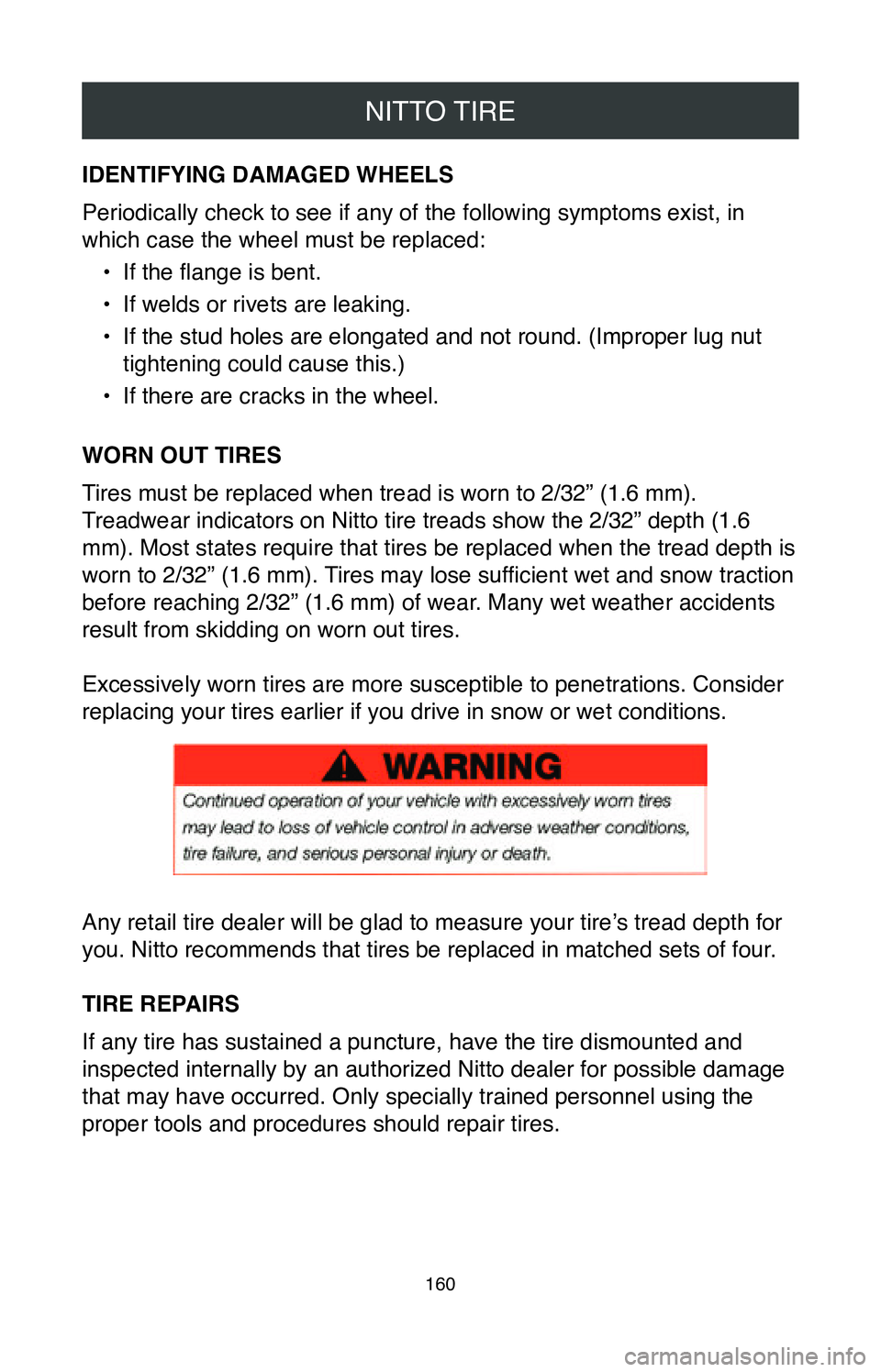 TOYOTA CAMRY 2020 Warranties & Maintenance Guides (in English) NITTO TIRE
160
IDENTIFYING DAMAGED WHEELS
Periodically check to see if any of the following symptoms exist, in
which case the wheel must be replaced:•
If the flange is bent.
•
If welds or rivet TOYOTA CAMRY 2020 Warranties & Maintenance Guides (in English) NITTO TIRE
160
IDENTIFYING DAMAGED WHEELS
Periodically check to see if any of the following symptoms exist, in
which case the wheel must be replaced:•
If the flange is bent.
•
If welds or rivet