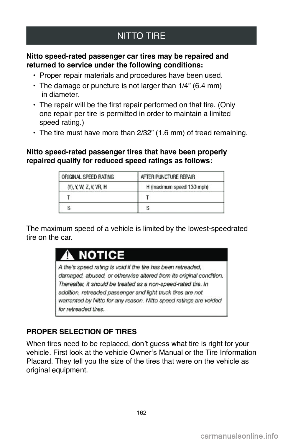 TOYOTA CAMRY 2020  Warranties & Maintenance Guides (in English) NITTO TIRE
162
Nitto speed-rated passenger car tires may be repaired and 
returned to service under the following conditions:•
 Proper repair materials and procedures have been used.
•
 The damage
