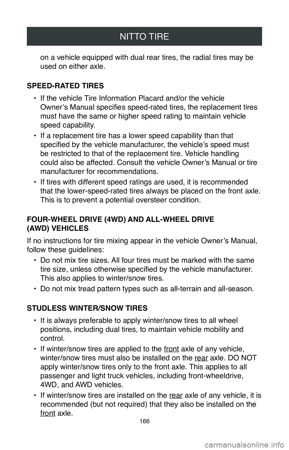 TOYOTA CAMRY 2020 Warranties & Maintenance Guides (in English) NITTO TIRE
166
on a vehicle equipped with dual rear tires, the radial tires may be
used on either axle.
SPEED-RATED TIRES •
If the vehicle Tire Information Placard and/or the vehicle
Owner’s M TOYOTA CAMRY 2020 Warranties & Maintenance Guides (in English) NITTO TIRE
166
on a vehicle equipped with dual rear tires, the radial tires may be
used on either axle.
SPEED-RATED TIRES •
If the vehicle Tire Information Placard and/or the vehicle
Owner’s M