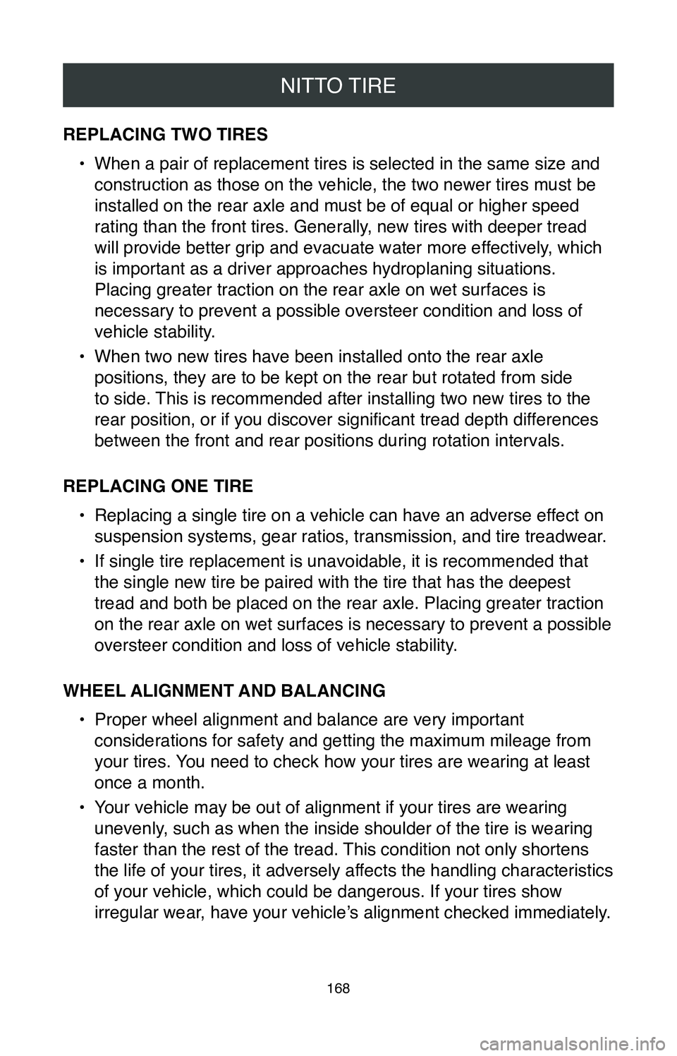 TOYOTA CAMRY 2020 Warranties & Maintenance Guides (in English) NITTO TIRE
168
REPLACING TWO TIRES•
When a pair of replacement tires is selected in the same size and
construction as those on the vehicle, the two newer tires must be
installed on the rear axle TOYOTA CAMRY 2020 Warranties & Maintenance Guides (in English) NITTO TIRE
168
REPLACING TWO TIRES•
When a pair of replacement tires is selected in the same size and
construction as those on the vehicle, the two newer tires must be
installed on the rear axle