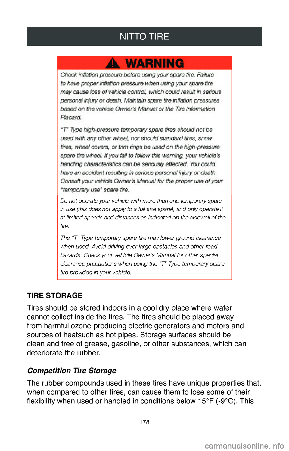 TOYOTA CAMRY 2020  Warranties & Maintenance Guides (in English) NITTO TIRE
178
TIRE STORAGE
Tires should be stored indoors in a cool dry place where water  
cannot collect inside the tires. The tires should be placed away  
from harmful ozone-producing electric ge