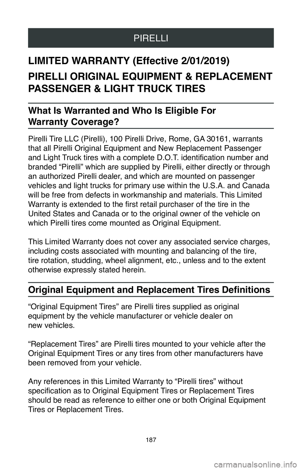 TOYOTA CAMRY 2020 Warranties & Maintenance Guides (in English) PIRELLI
187
LIMITED WARRANTY (Effective 2/01/2019)
PIRELLI ORIGINAL EQUIPMENT & REPLACEMENT
PASSENGER & LIGHT TRUCK TIRES
What Is Warranted and Who Is Eligible For
Warranty Coverage?
Pirelli Tire L TOYOTA CAMRY 2020 Warranties & Maintenance Guides (in English) PIRELLI
187
LIMITED WARRANTY (Effective 2/01/2019)
PIRELLI ORIGINAL EQUIPMENT & REPLACEMENT
PASSENGER & LIGHT TRUCK TIRES
What Is Warranted and Who Is Eligible For
Warranty Coverage?
Pirelli Tire L