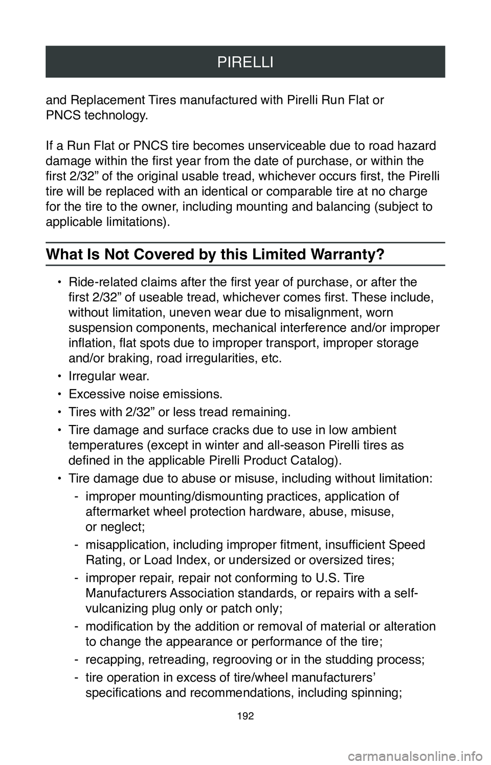 TOYOTA CAMRY 2020 Warranties & Maintenance Guides (in English) PIRELLI
192
and Replacement Tires manufactured with Pirelli Run Flat or
PNCS technology.
If a Run Flat or PNCS tire becomes unserviceable due to road hazard
damage within the first year from the da TOYOTA CAMRY 2020 Warranties & Maintenance Guides (in English) PIRELLI
192
and Replacement Tires manufactured with Pirelli Run Flat or
PNCS technology.
If a Run Flat or PNCS tire becomes unserviceable due to road hazard
damage within the first year from the da