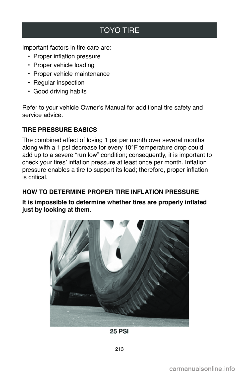TOYOTA CAMRY 2020  Warranties & Maintenance Guides (in English) TOYO TIRE
213
Important factors in tire care are:•
 Proper inflation pressure
•
 Proper vehicle loading
•
 Proper vehicle maintenance
•
 Regular inspection
•
 Good driving habits
Refer to yo