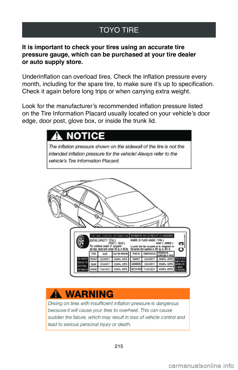 TOYOTA CAMRY 2020  Warranties & Maintenance Guides (in English) TOYO TIRE
215
It is important to check your tires using an accurate tire  
pressure gauge, which can be purchased at your tire dealer  
or auto supply store.
Underinflation can overload tires. Check t