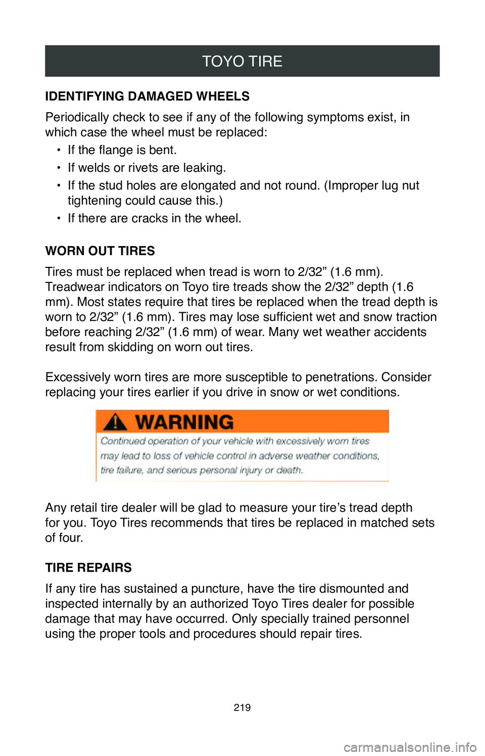 TOYOTA CAMRY 2020 Warranties & Maintenance Guides (in English) TOYO TIRE
219
IDENTIFYING DAMAGED WHEELS
Periodically check to see if any of the following symptoms exist, in
which case the wheel must be replaced:•
If the flange is bent.
•
If welds or rivets TOYOTA CAMRY 2020 Warranties & Maintenance Guides (in English) TOYO TIRE
219
IDENTIFYING DAMAGED WHEELS
Periodically check to see if any of the following symptoms exist, in
which case the wheel must be replaced:•
If the flange is bent.
•
If welds or rivets