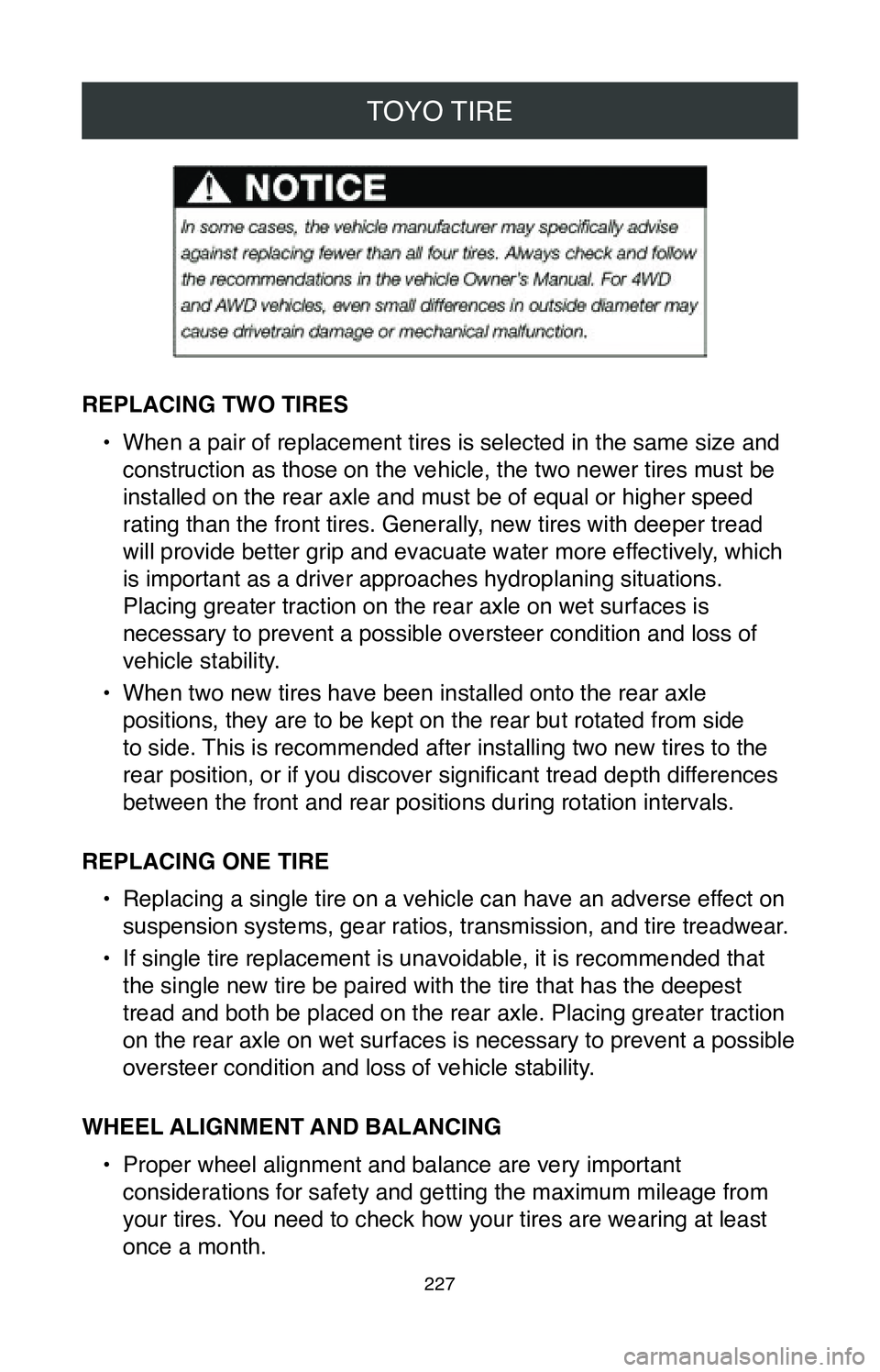 TOYOTA CAMRY 2020 Warranties & Maintenance Guides (in English) TOYO TIRE
227
REPLACING TWO TIRES•
When a pair of replacement tires is selected in the same size and
construction as those on the vehicle, the two newer tires must be
installed on the rear axle a TOYOTA CAMRY 2020 Warranties & Maintenance Guides (in English) TOYO TIRE
227
REPLACING TWO TIRES•
When a pair of replacement tires is selected in the same size and
construction as those on the vehicle, the two newer tires must be
installed on the rear axle a