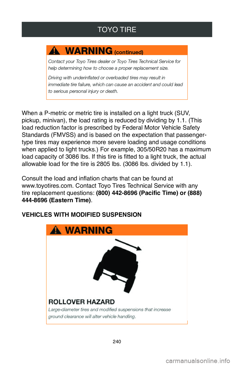 TOYOTA CAMRY 2020  Warranties & Maintenance Guides (in English) TOYO TIRE
240
When a P-metric or metric tire is installed on a light truck (SUV, 
pickup, minivan), the load rating is reduced by dividing by 1.1. (This 
load reduction factor is prescribed by Federal