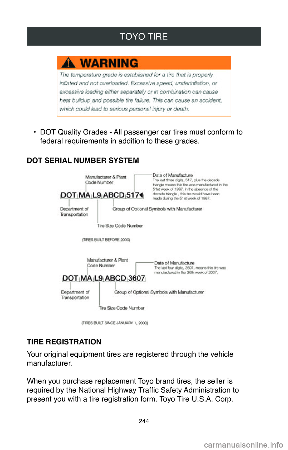 TOYOTA CAMRY 2020  Warranties & Maintenance Guides (in English) TOYO TIRE
244
• DOT Quality Grades - All passenger car tires must conform to 
federal requirements in addition to these grades.
DOT SERIAL NUMBER SYSTEM
TIRE REGISTRATION
Your original equipment tir