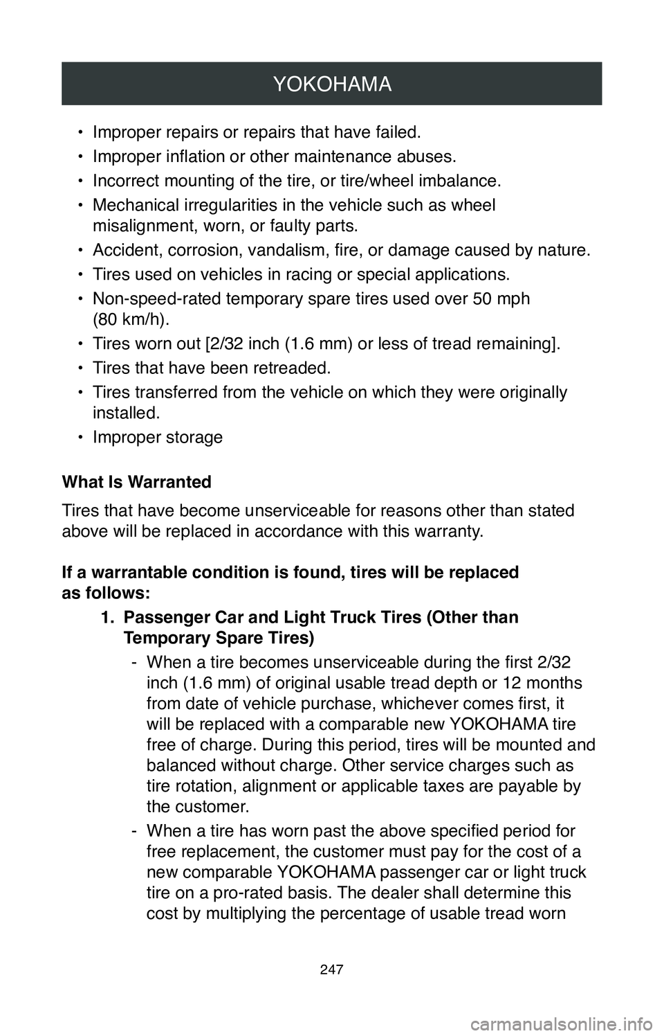 TOYOTA CAMRY 2020 Warranties & Maintenance Guides (in English) YOKOHAMA
247
• Improper repairs or repairs that have failed.
•
Improper inflation or other maintenance abuses.
•
Incorrect mounting of the tire, or tire/wheel imbalance.
•
Mechanical irregu TOYOTA CAMRY 2020 Warranties & Maintenance Guides (in English) YOKOHAMA
247
• Improper repairs or repairs that have failed.
•
Improper inflation or other maintenance abuses.
•
Incorrect mounting of the tire, or tire/wheel imbalance.
•
Mechanical irregu