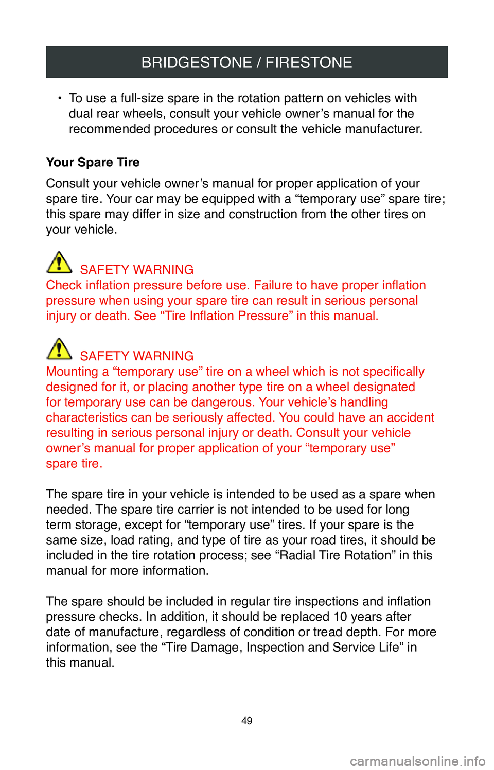 TOYOTA CAMRY 2020 Warranties & Maintenance Guides (in English) BRIDGESTONE / FIRESTONE
49
• To use a full-size spare in the rotation pattern on vehicles with
dual rear wheels, consult your vehicle owner’s manual for the
recommended procedures or consult the TOYOTA CAMRY 2020 Warranties & Maintenance Guides (in English) BRIDGESTONE / FIRESTONE
49
• To use a full-size spare in the rotation pattern on vehicles with
dual rear wheels, consult your vehicle owner’s manual for the
recommended procedures or consult the