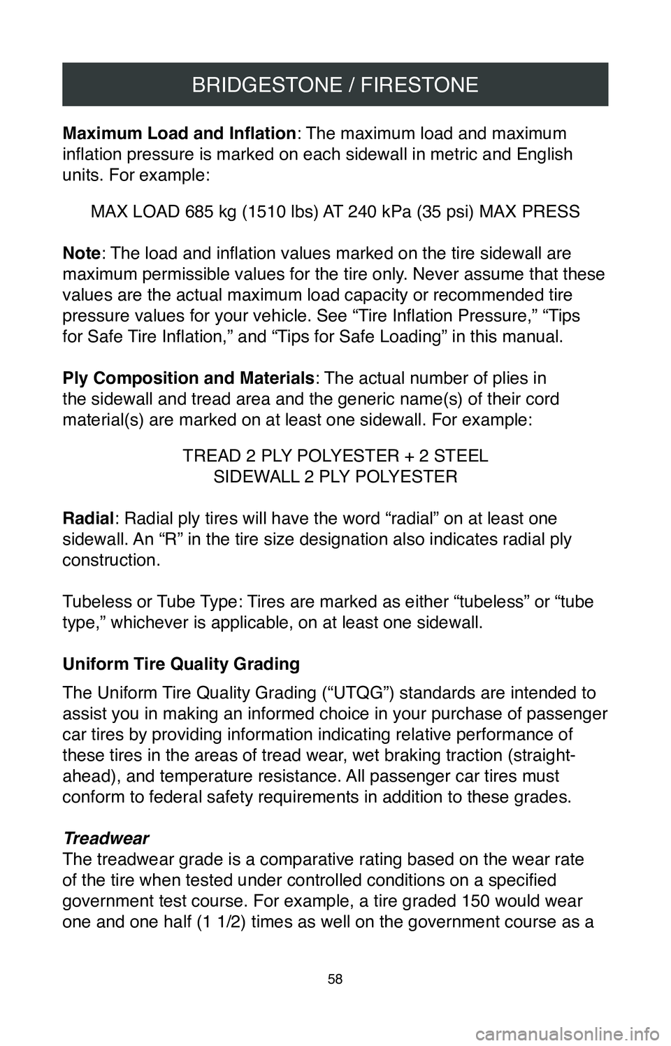 TOYOTA CAMRY 2020 Warranties & Maintenance Guides (in English) BRIDGESTONE / FIRESTONE
58
Maximum Load and Inflation: The maximum load and maximum
inflation pressure is marked on each sidewall in metric and English
units. For example:
MAX LOAD 685 kg (1510 lbs) TOYOTA CAMRY 2020 Warranties & Maintenance Guides (in English) BRIDGESTONE / FIRESTONE
58
Maximum Load and Inflation: The maximum load and maximum
inflation pressure is marked on each sidewall in metric and English
units. For example:
MAX LOAD 685 kg (1510 lbs)