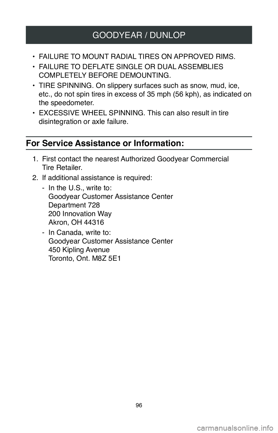 TOYOTA CAMRY 2020  Warranties & Maintenance Guides (in English) GOODYEAR / DUNLOP
96
• FAILURE TO MOUNT RADIAL TIRES ON APPROVED RIMS.
•
 FAILURE TO DEFLATE SINGLE OR DUAL ASSEMBLIES 
COMPLETELY BEFORE DEMOUNTING.
•
 TIRE SPINNING. On slippery surfaces such 