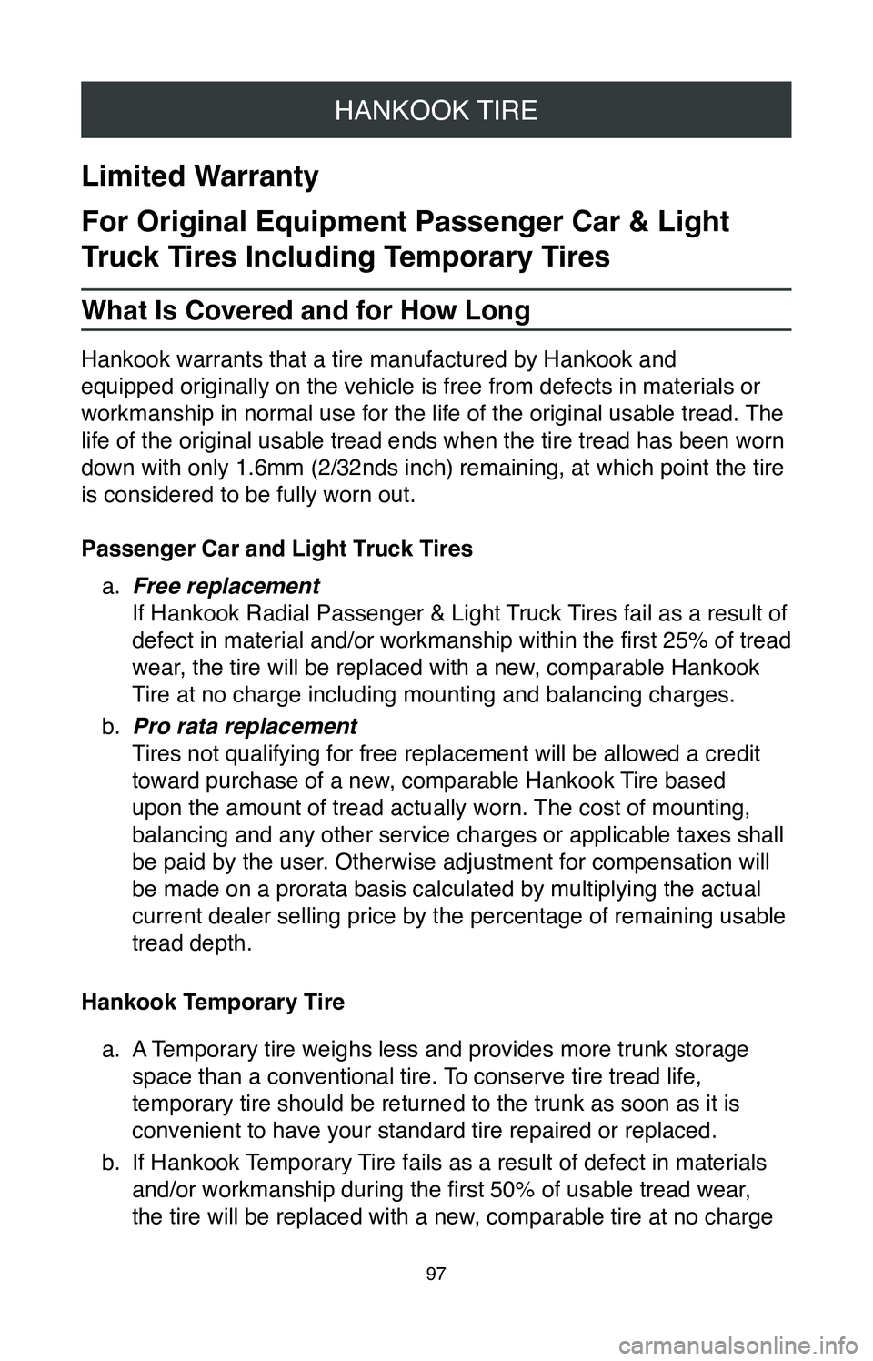 TOYOTA CAMRY 2020 Warranties & Maintenance Guides (in English) HANKOOK TIRE
97
Limited Warranty
For Original Equipment Passenger Car & Light
Truck Tires Including Temporary Tires
What Is Covered and for How Long
Hankook warrants that a tire manufactured by Hanko TOYOTA CAMRY 2020 Warranties & Maintenance Guides (in English) HANKOOK TIRE
97
Limited Warranty
For Original Equipment Passenger Car & Light
Truck Tires Including Temporary Tires
What Is Covered and for How Long
Hankook warrants that a tire manufactured by Hanko