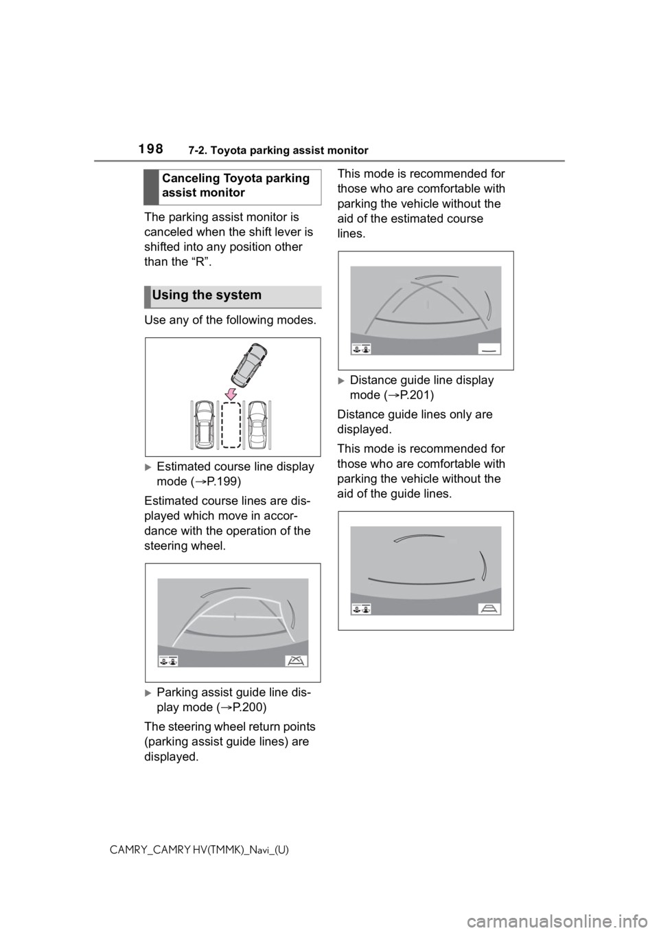 TOYOTA CAMRY 2021  Accessories, Audio & Navigation (in English) 1987-2. Toyota parking assist monitor
CAMRY_CAMRY HV(TMMK)_Navi_(U)
The parking assist monitor is 
canceled when the shift lever is 
shifted into any position other 
than the “R”.
Use any of the f