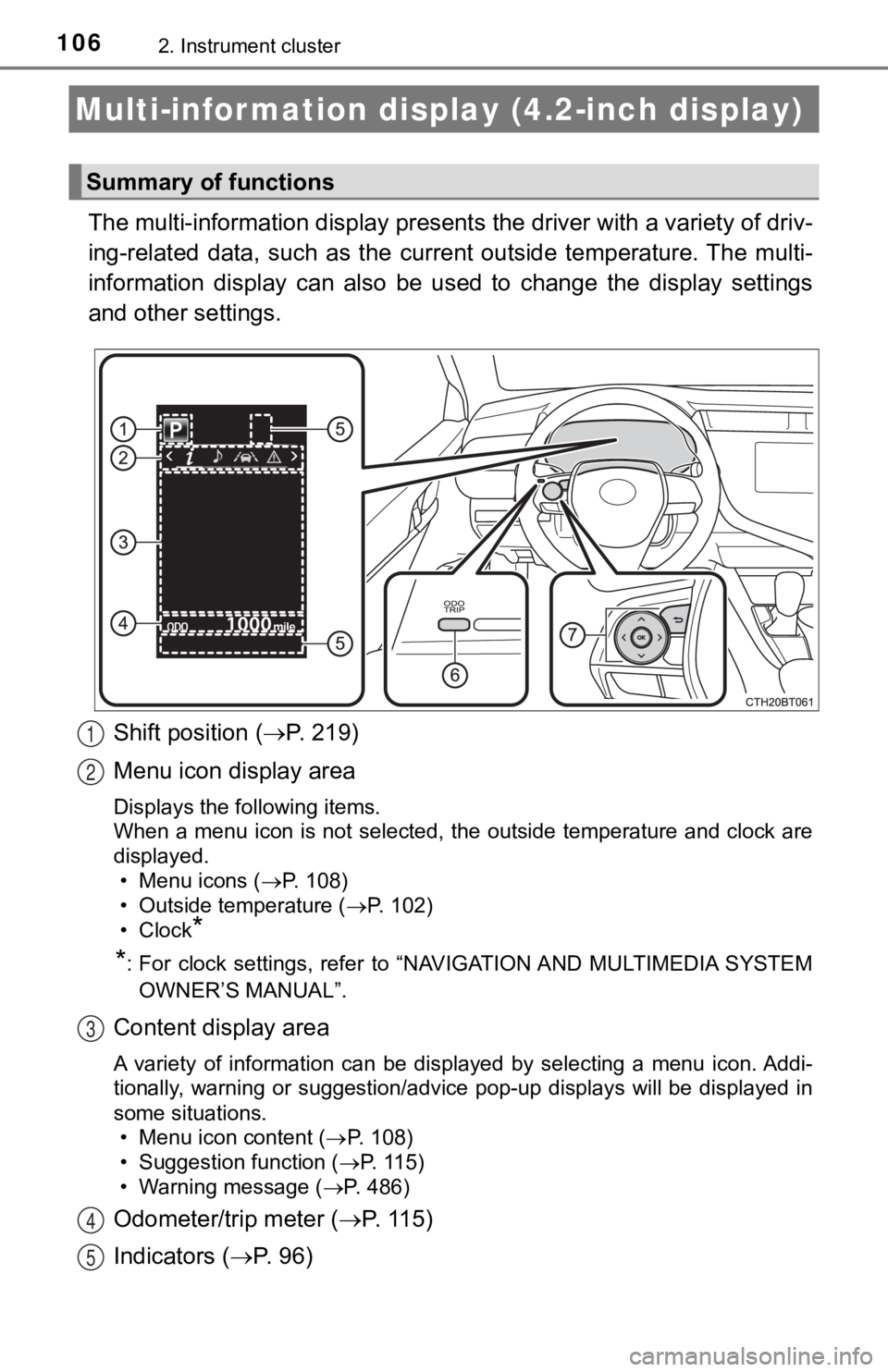 TOYOTA CAMRY HYBRID 2019 Owners Manual (in English) 1062. Instrument cluster
The multi-information display presents the driver with a variety of driv-
ing-related data, such as the cur rent outside temperature. The multi-
information display c TOYOTA CAMRY HYBRID 2019 Owners Manual (in English) 1062. Instrument cluster
The multi-information display presents the driver with a variety of driv-
ing-related data, such as the cur rent outside temperature. The multi-
information display c