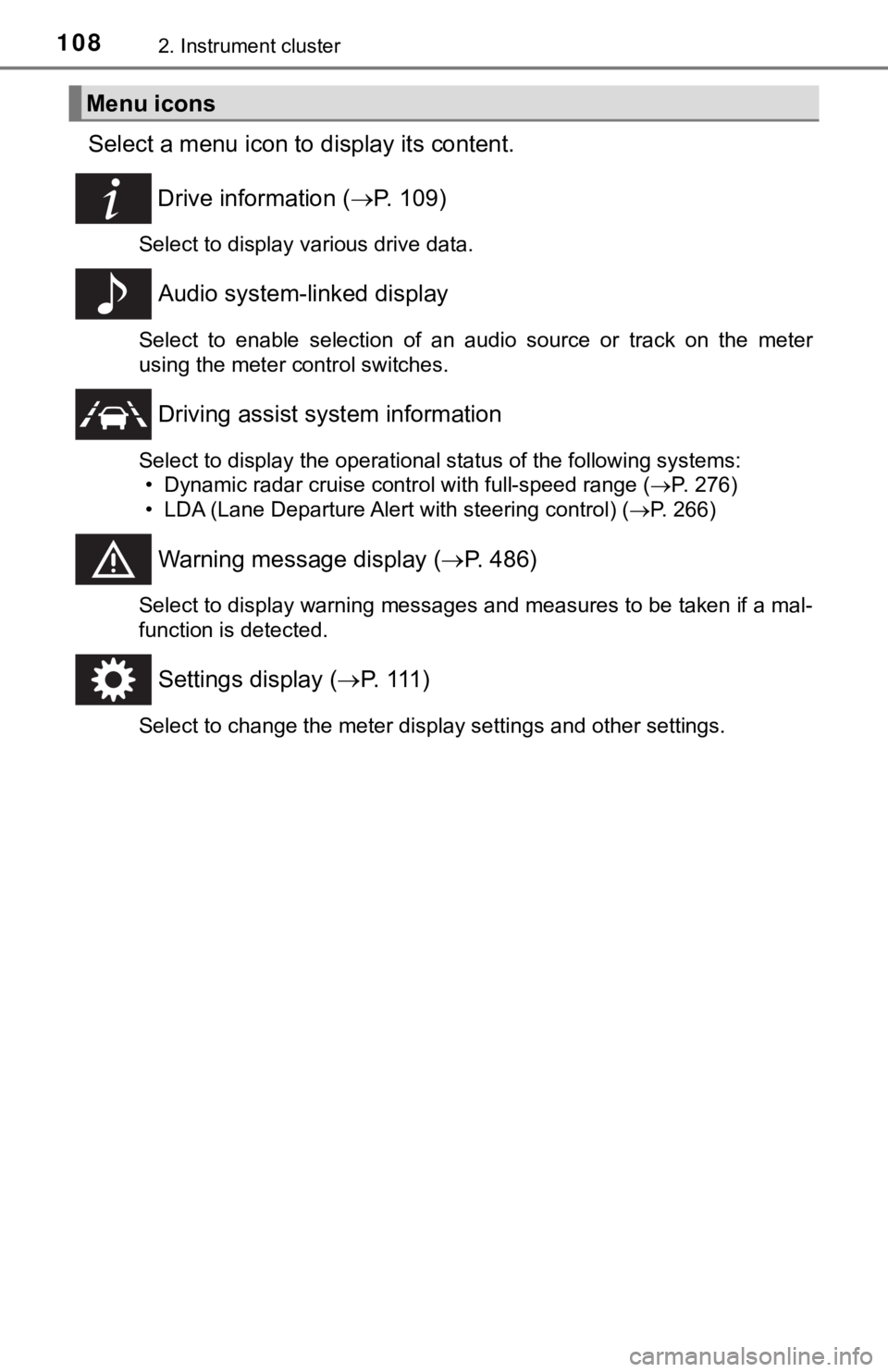TOYOTA CAMRY HYBRID 2019  Owners Manual (in English) 1082. Instrument cluster
Select a menu icon to display its content.
Drive information ( P.   1 0 9 )
Select to display various drive data.
Audio system-linked display
Select  to  enable  selection 