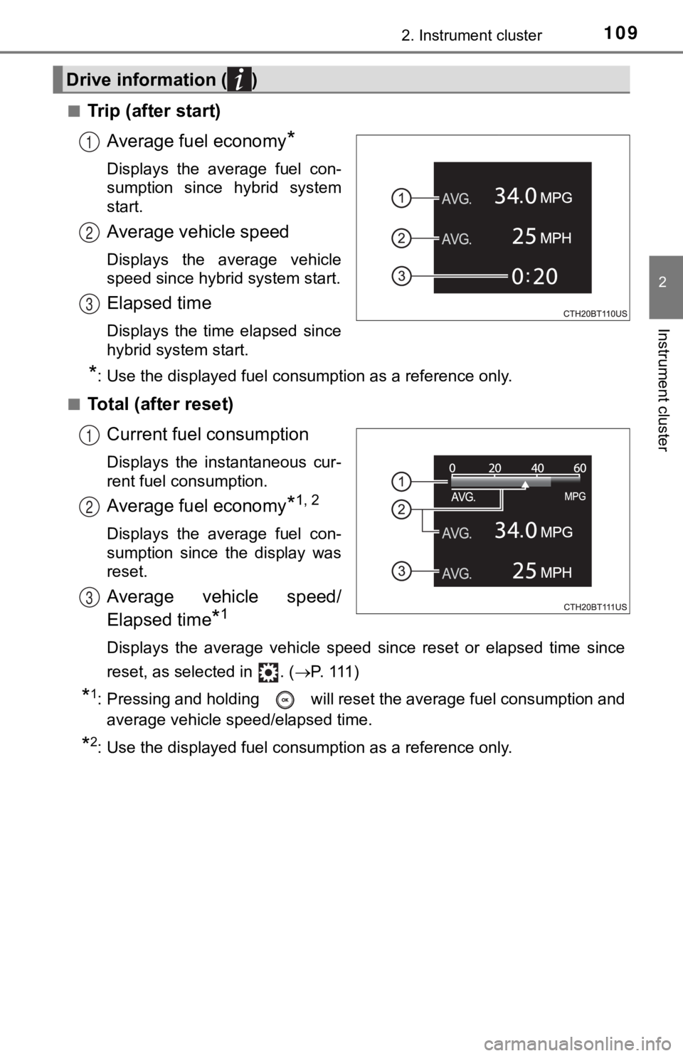 TOYOTA CAMRY HYBRID 2019  Owners Manual (in English) 1092. Instrument cluster
2
Instrument cluster
■Trip (after start)Average fuel economy
*
Displays  the  average  fuel  con-
sumption  since  hybrid  system
start.
Average vehicle speed
Displays  the 