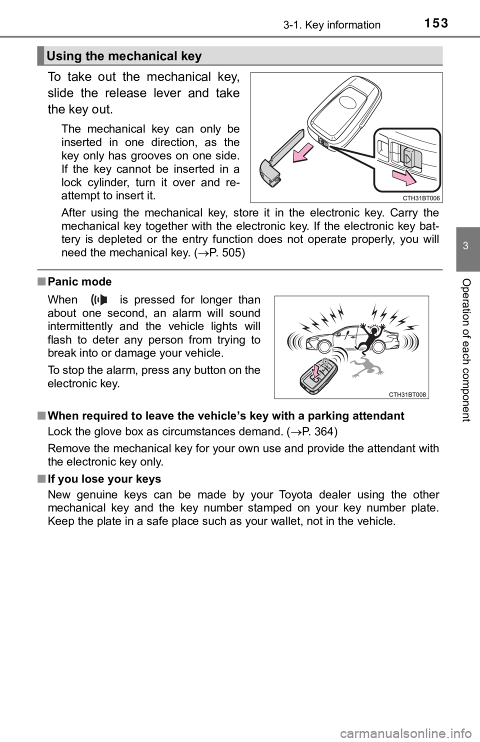 TOYOTA CAMRY HYBRID 2019 Owners Manual (in English) 1533-1. Key information
3
Operation of each component
To take out the mechanical key,
slide the release lever and take
the key out.
The mechanical key can only be
inserted in one dir TOYOTA CAMRY HYBRID 2019 Owners Manual (in English) 1533-1. Key information
3
Operation of each component
To take out the mechanical key,
slide the release lever and take
the key out.
The mechanical key can only be
inserted in one dir