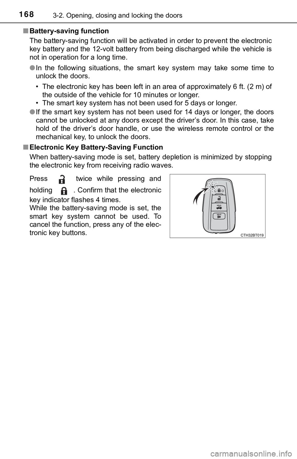 TOYOTA CAMRY HYBRID 2019 Owners Manual (in English) 1683-2. Opening, closing and locking the doors
■Battery-saving function
The battery-saving function will be activated in order to preve nt the electronic
key battery and the 12-volt battery from bei TOYOTA CAMRY HYBRID 2019 Owners Manual (in English) 1683-2. Opening, closing and locking the doors
■Battery-saving function
The battery-saving function will be activated in order to preve nt the electronic
key battery and the 12-volt battery from bei