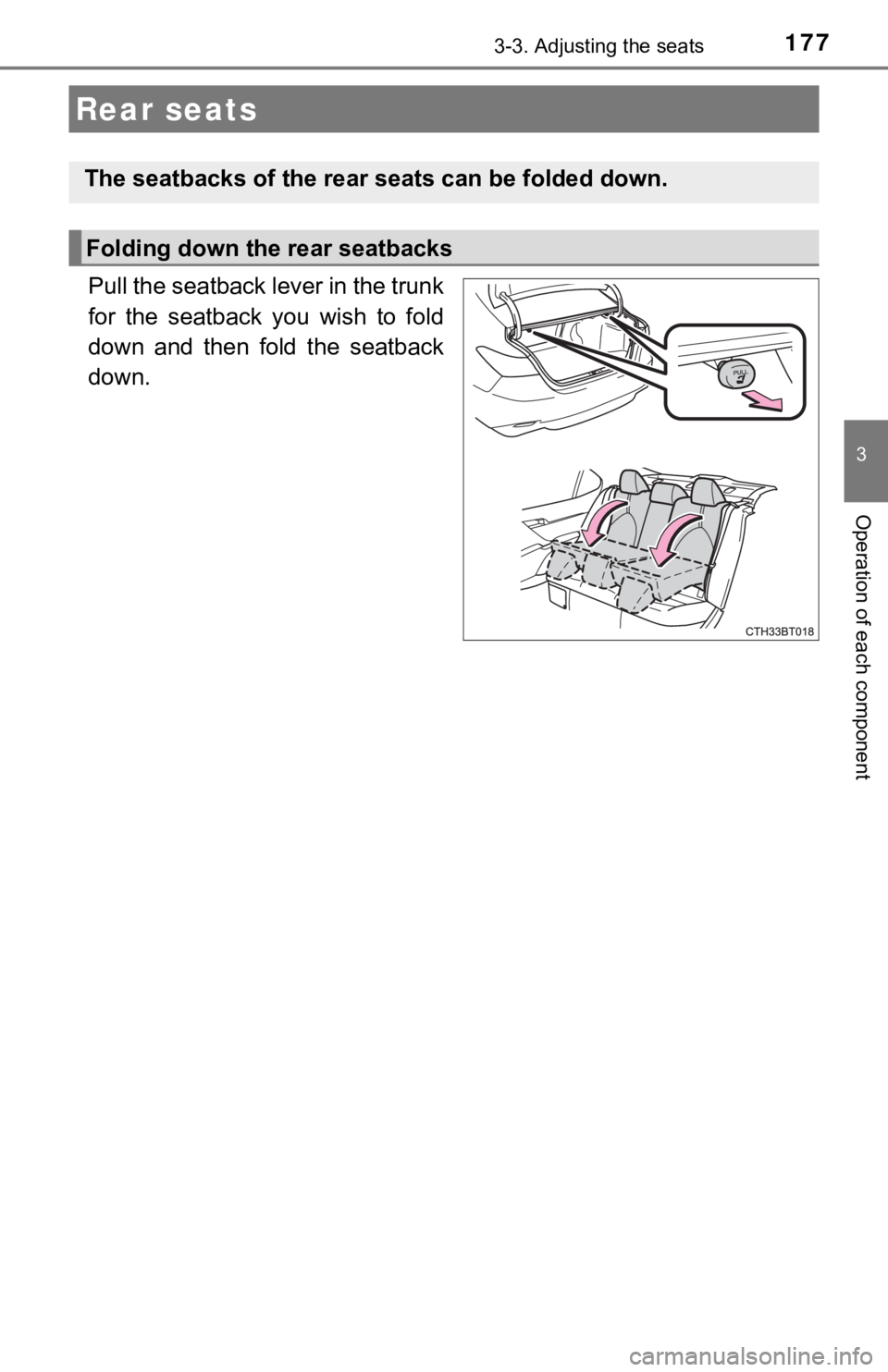 TOYOTA CAMRY HYBRID 2019  Owners Manual (in English) 1773-3. Adjusting the seats
3
Operation of each component
Pull the seatback lever in the trunk
for  the  seatback  you  wish  to  fold
down  and  then  fold  the  seatback
down.
Rear seats
The seatbac