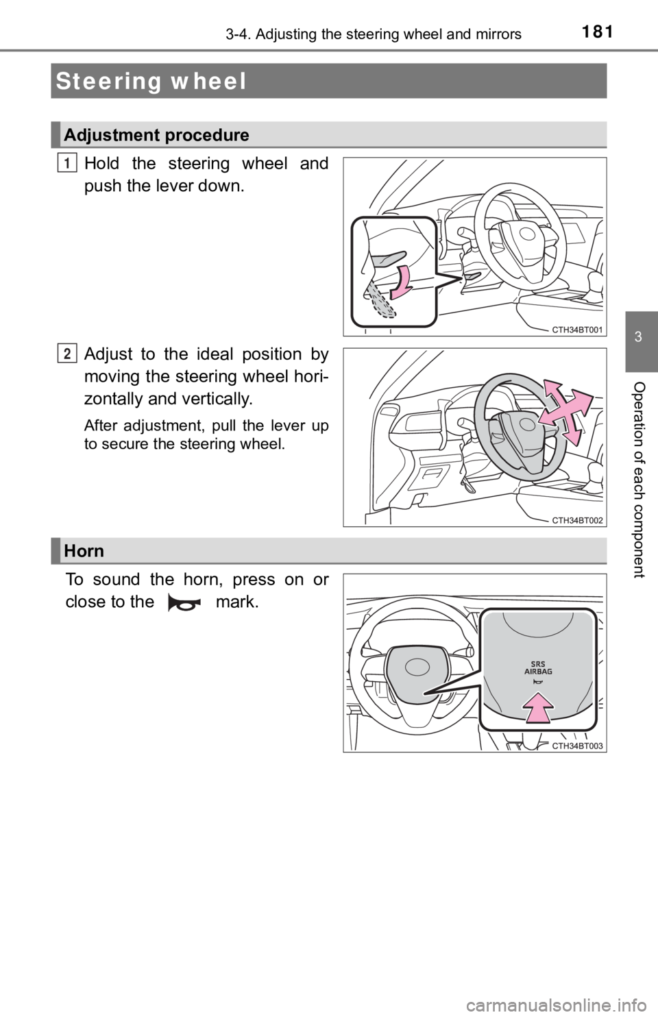 TOYOTA CAMRY HYBRID 2019  Owners Manual (in English) 181
3
Operation of each component
3-4. Adjusting the st eering wheel and mirrors
Hold  the  steering  wheel  and
push the lever down.
Adjust  to  the  ideal  position  by
moving the steering wheel hor